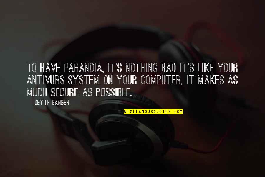 Paranoia Quotes By Deyth Banger: To have paranoia, it's nothing bad it's like