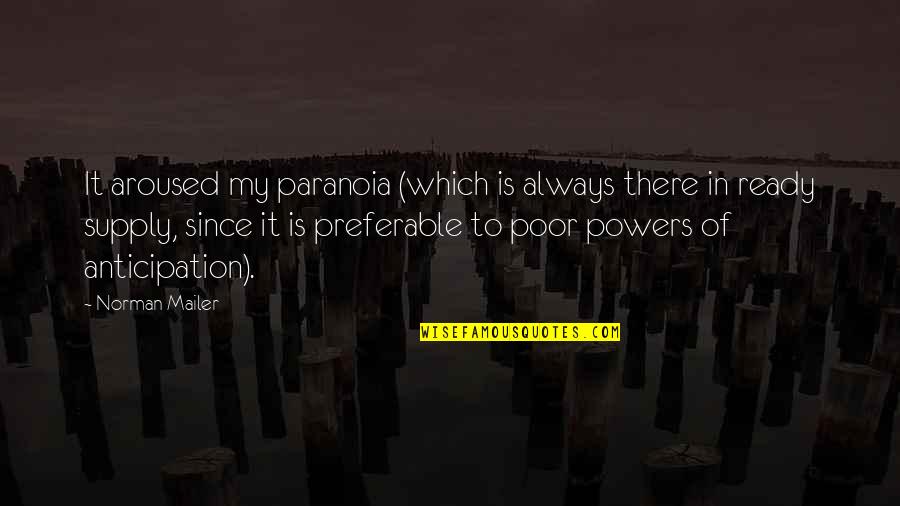 Paranoia Quotes By Norman Mailer: It aroused my paranoia (which is always there