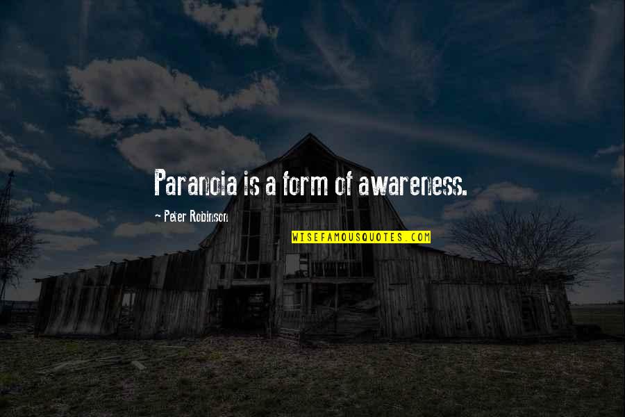 Paranoia Quotes By Peter Robinson: Paranoia is a form of awareness.