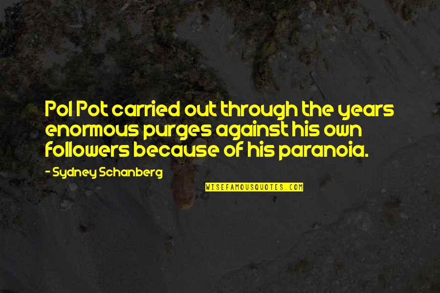 Paranoia Quotes By Sydney Schanberg: Pol Pot carried out through the years enormous