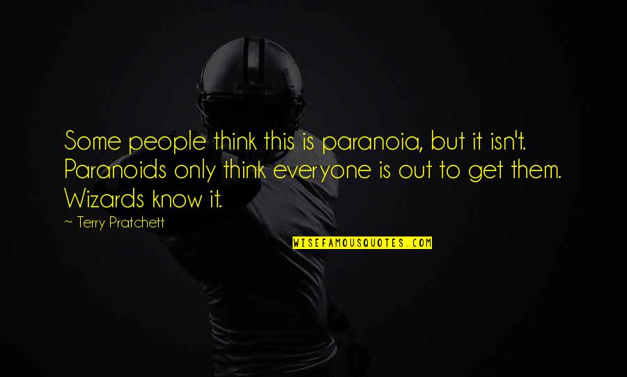 Paranoia Quotes By Terry Pratchett: Some people think this is paranoia, but it