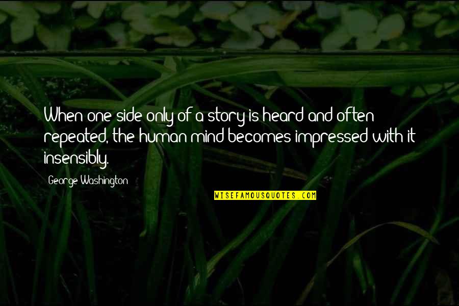 Paranoiasd Quotes By George Washington: When one side only of a story is