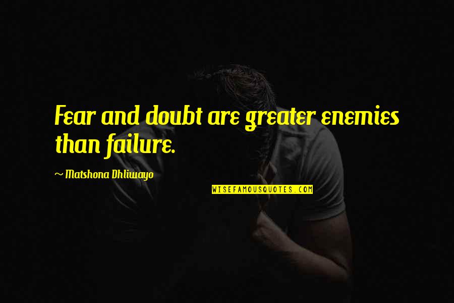 Paranoiasd Quotes By Matshona Dhliwayo: Fear and doubt are greater enemies than failure.