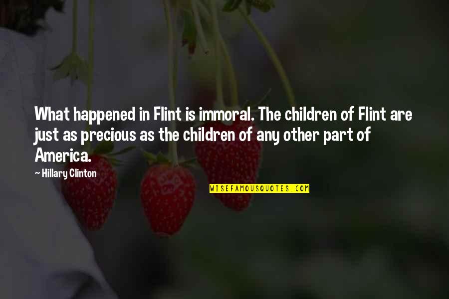 Paranoical Quotes By Hillary Clinton: What happened in Flint is immoral. The children Paranoical Quotes By Hillary Clinton: What happened in Flint is immoral. The children