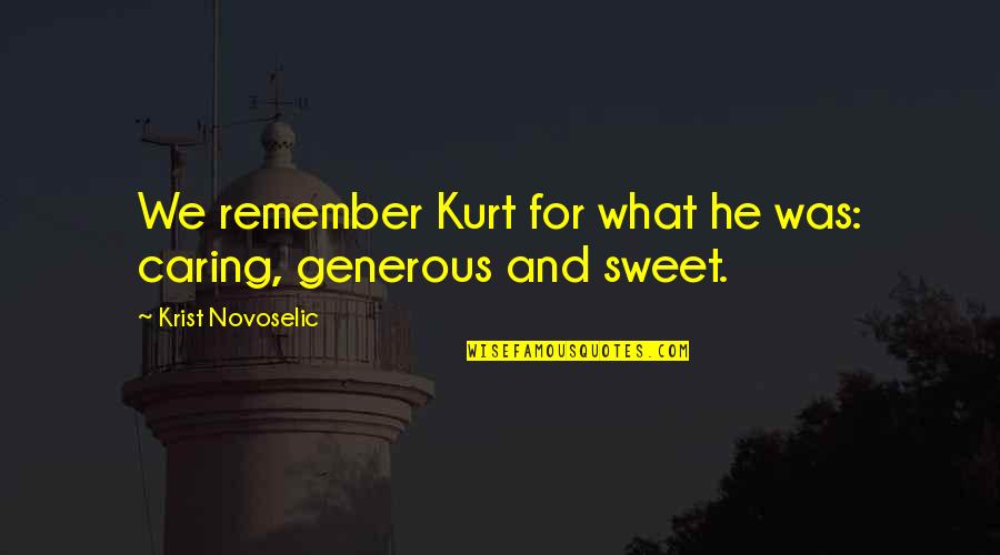 Paranoico Significado Quotes By Krist Novoselic: We remember Kurt for what he was: caring, Paranoico Significado Quotes By Krist Novoselic: We remember Kurt for what he was: caring,
