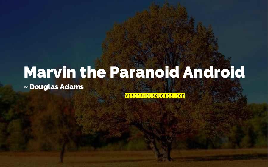 Paranoid Android Quotes By Douglas Adams: Marvin the Paranoid Android