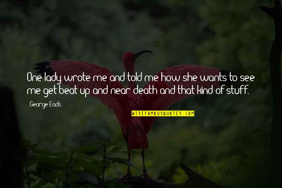 Paranoid Boss Quotes By George Eads: One lady wrote me and told me how