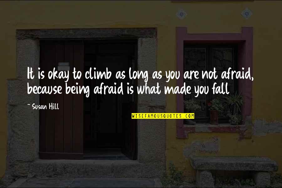 Paranoid Boyfriends Quotes By Susan Hill: It is okay to climb as long as