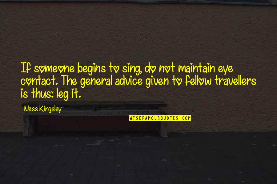 Paranoid In Love Quotes By Ness Kingsley: If someone begins to sing, do not maintain