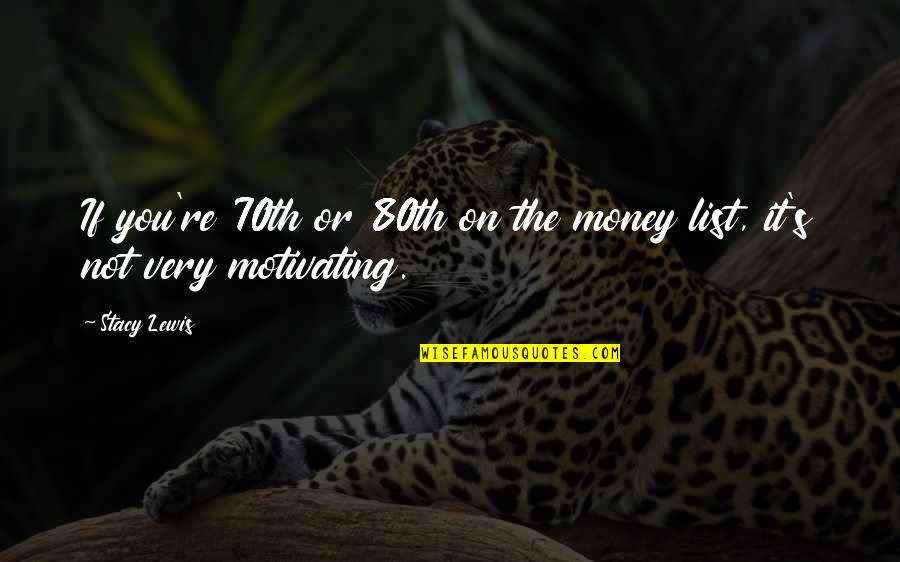 Paranoid In Love Quotes By Stacy Lewis: If you're 70th or 80th on the money