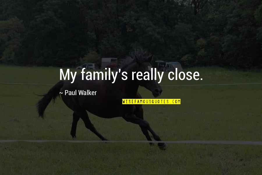 Paranoide Psychose Quotes By Paul Walker: My family's really close.