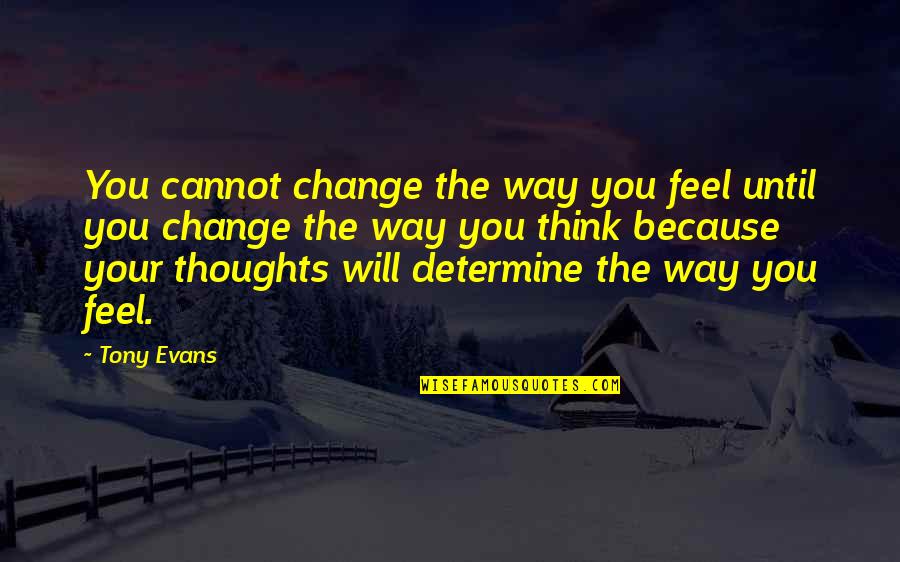 Paranorm Lis T Rt Netek Quotes By Tony Evans: You cannot change the way you feel until Paranorm Lis T Rt Netek Quotes By Tony Evans: You cannot change the way you feel until