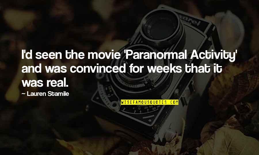 Paranormal Activity 5 Quotes By Lauren Stamile: I'd seen the movie 'Paranormal Activity' and was