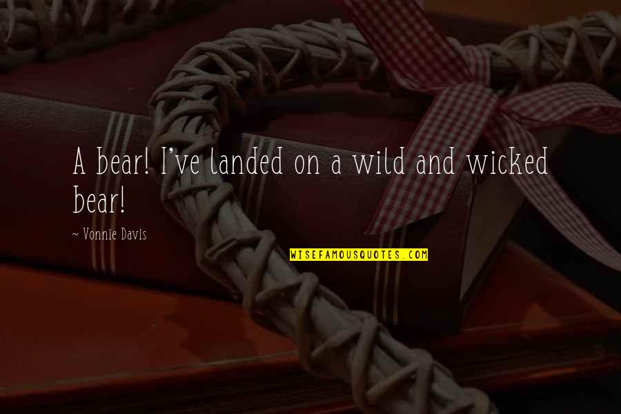 Paranormal Comedy Quotes By Vonnie Davis: A bear! I've landed on a wild and