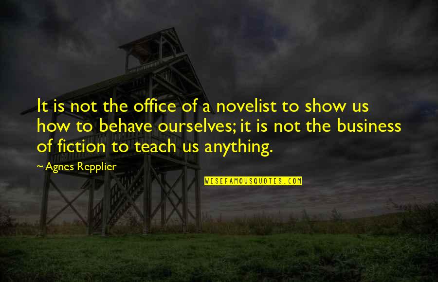 Paranormal Drama Quotes By Agnes Repplier: It is not the office of a novelist