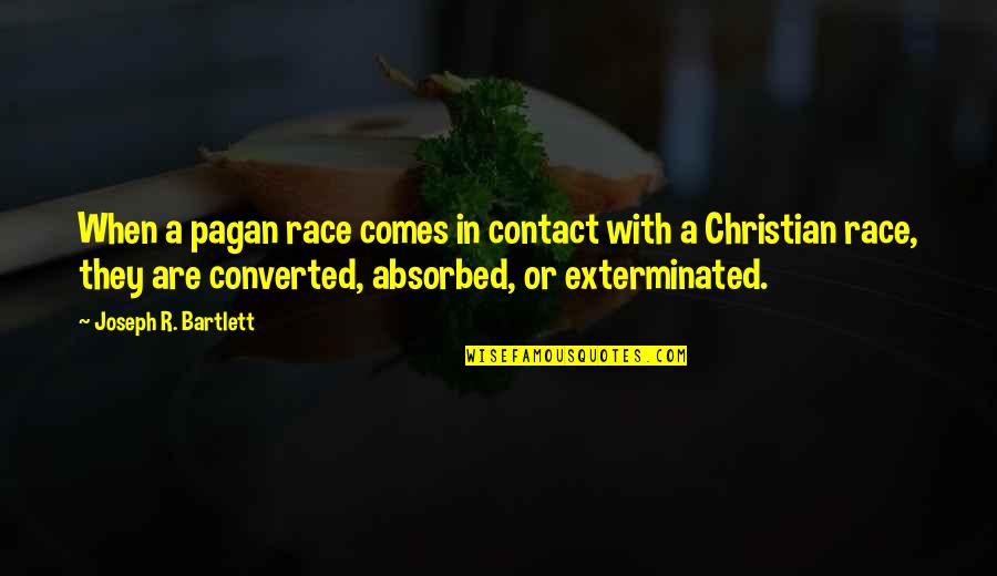 Paranormal Investigator Quotes By Joseph R. Bartlett: When a pagan race comes in contact with