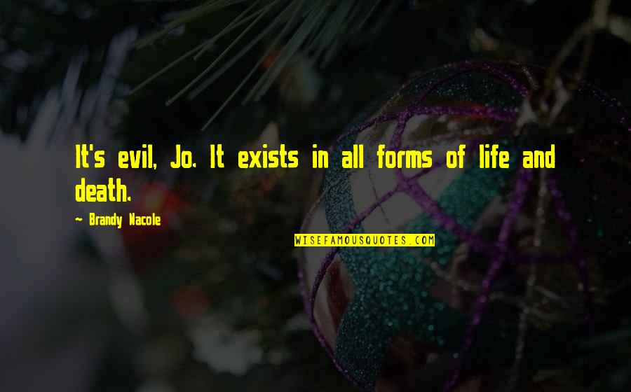 Paranormal Life Quotes By Brandy Nacole: It's evil, Jo. It exists in all forms