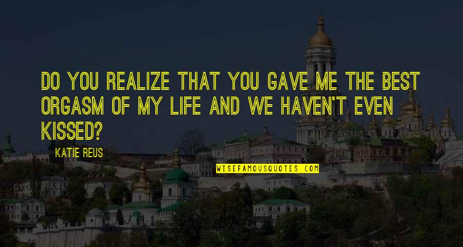Paranormal Life Quotes By Katie Reus: Do you realize that you gave me the