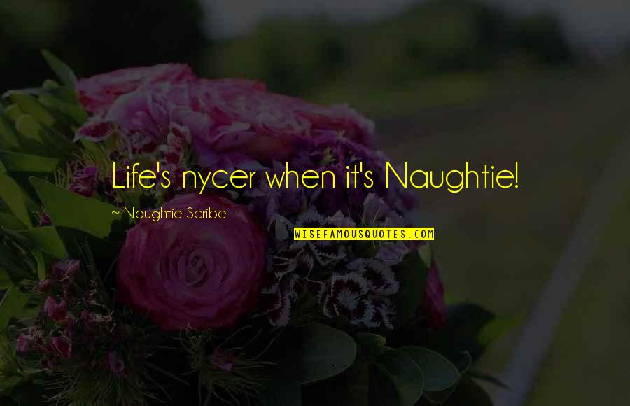 Paranormal Life Quotes By Naughtie Scribe: Life's nycer when it's Naughtie!
