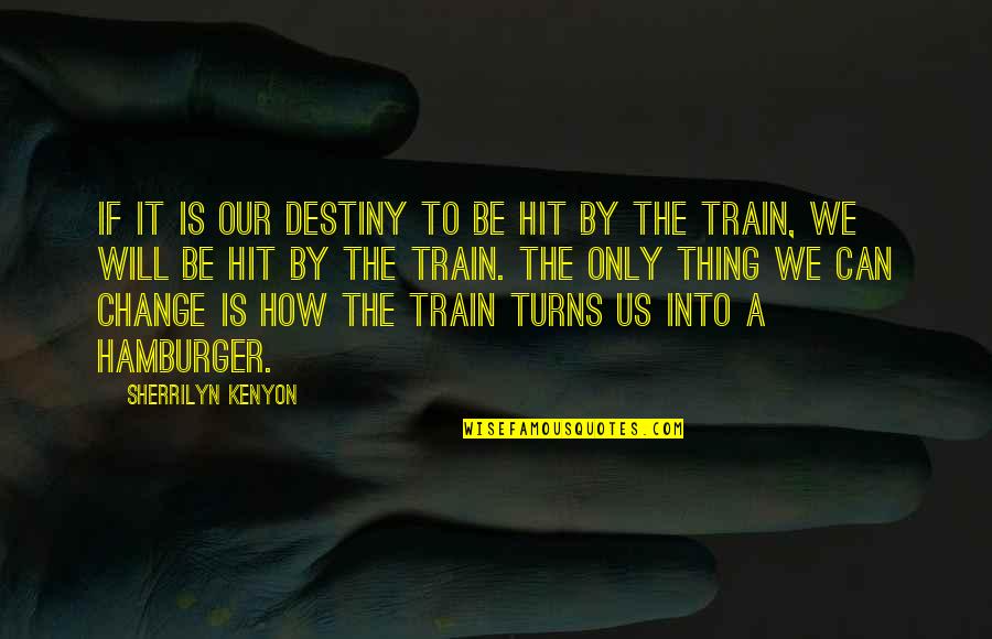 Paranormal Quotes By Sherrilyn Kenyon: If it is our destiny to be hit