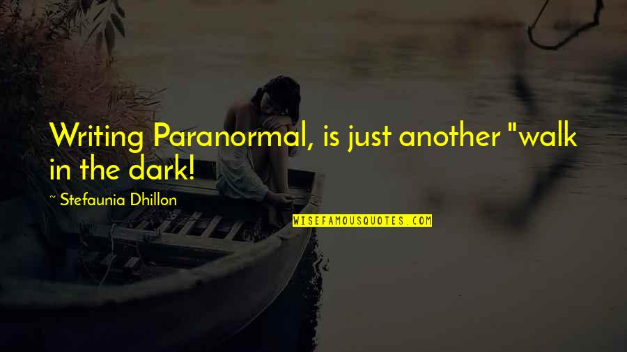 Paranormal Quotes By Stefaunia Dhillon: Writing Paranormal, is just another "walk in the