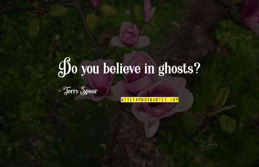 Paranormal Romance Suspense Quotes By Terry Spear: Do you believe in ghosts?