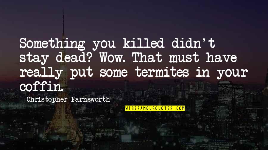 Paranormal Suspense Quotes By Christopher Farnsworth: Something you killed didn't stay dead? Wow. That