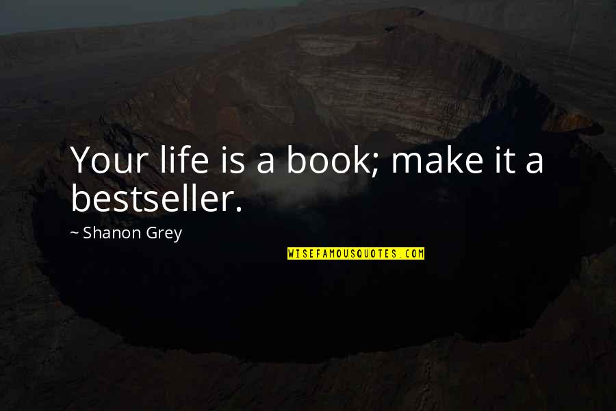 Paranormal Suspense Quotes By Shanon Grey: Your life is a book; make it a