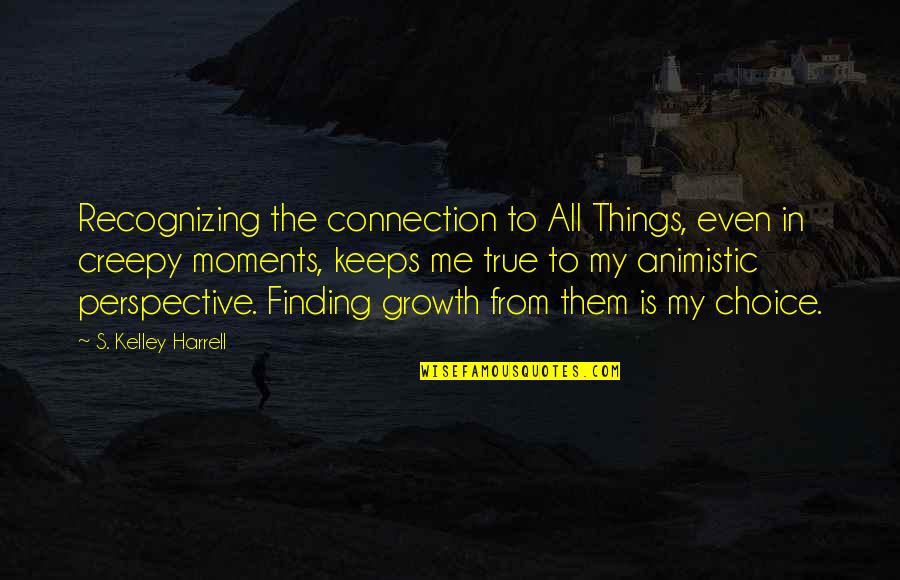 Paranormal Things Quotes By S. Kelley Harrell: Recognizing the connection to All Things, even in