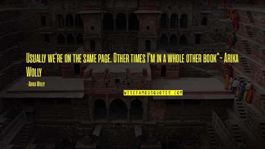 Paranormal Thriller Quotes By Arika Wolly: Usually we're on the same page. Other times