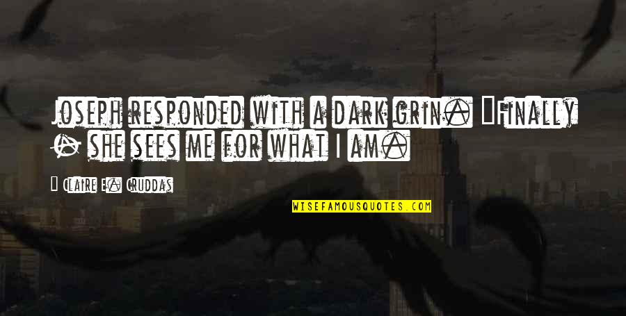 Paranormal Thriller Quotes By Claire E. Cruddas: Joseph responded with a dark grin. "Finally - Paranormal Thriller Quotes By Claire E. Cruddas: Joseph responded with a dark grin. "Finally -