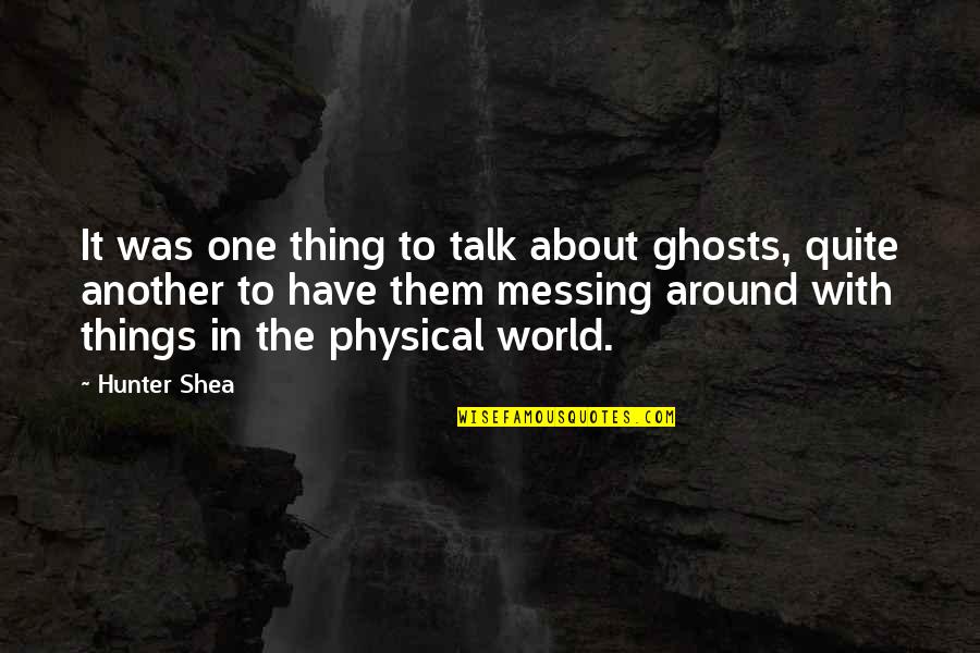 Paranormal Thriller Quotes By Hunter Shea: It was one thing to talk about ghosts, Paranormal Thriller Quotes By Hunter Shea: It was one thing to talk about ghosts,
