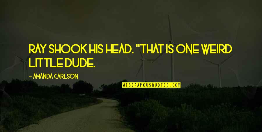 Paranormal Urban Fantasy Fantasy Quotes By Amanda Carlson: Ray shook his head. "That is one weird Paranormal Urban Fantasy Fantasy Quotes By Amanda Carlson: Ray shook his head. "That is one weird