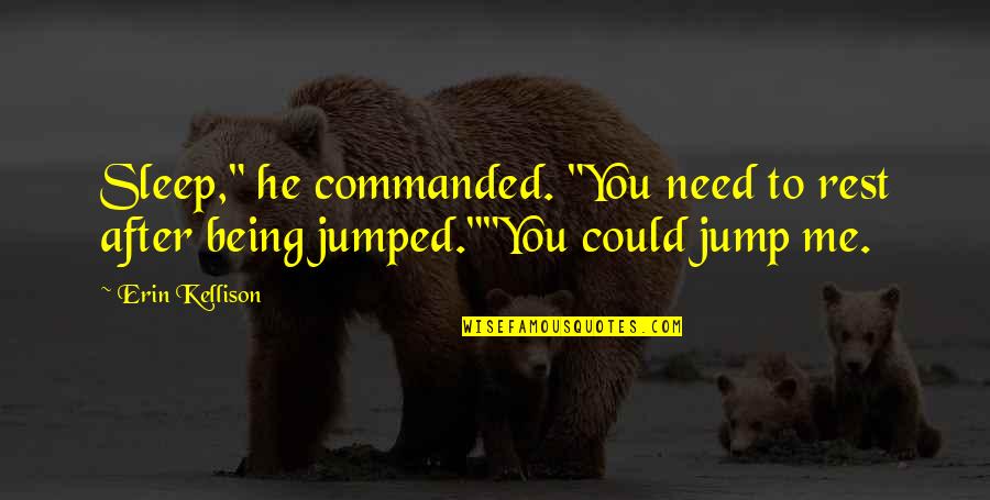 Paranormal Urban Fantasy Fantasy Quotes By Erin Kellison: Sleep," he commanded. "You need to rest after