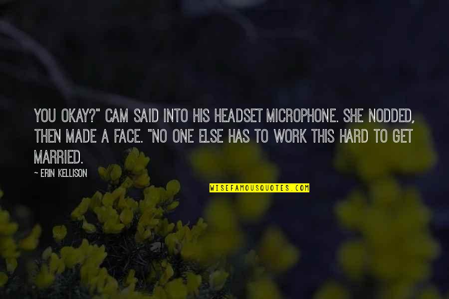 Paranormal Urban Fantasy Fantasy Quotes By Erin Kellison: You okay?" Cam said into his headset microphone. Paranormal Urban Fantasy Fantasy Quotes By Erin Kellison: You okay?" Cam said into his headset microphone.