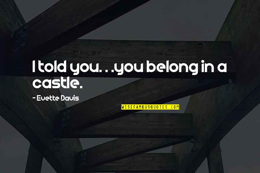Paranormal Urban Fantasy Fantasy Quotes By Evette Davis: I told you. . .you belong in a Paranormal Urban Fantasy Fantasy Quotes By Evette Davis: I told you. . .you belong in a