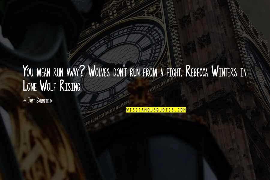 Paranormal Urban Fantasy Fantasy Quotes By Jami Brumfield: You mean run away? Wolves don't run from Paranormal Urban Fantasy Fantasy Quotes By Jami Brumfield: You mean run away? Wolves don't run from