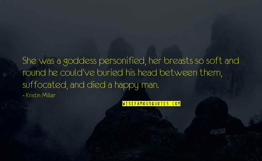 Paranormal Urban Fantasy Fantasy Quotes By Kristin Miller: She was a goddess personified, her breasts so Paranormal Urban Fantasy Fantasy Quotes By Kristin Miller: She was a goddess personified, her breasts so