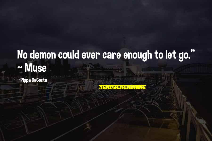 Paranormal Urban Fantasy Fantasy Quotes By Pippa DaCosta: No demon could ever care enough to let Paranormal Urban Fantasy Fantasy Quotes By Pippa DaCosta: No demon could ever care enough to let