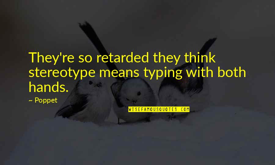 Paranormal Urban Fantasy Fantasy Quotes By Poppet: They're so retarded they think stereotype means typing