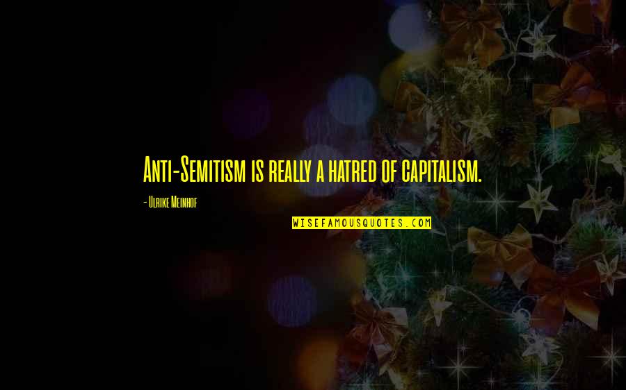 Paranorman Foamposites Quotes By Ulrike Meinhof: Anti-Semitism is really a hatred of capitalism.