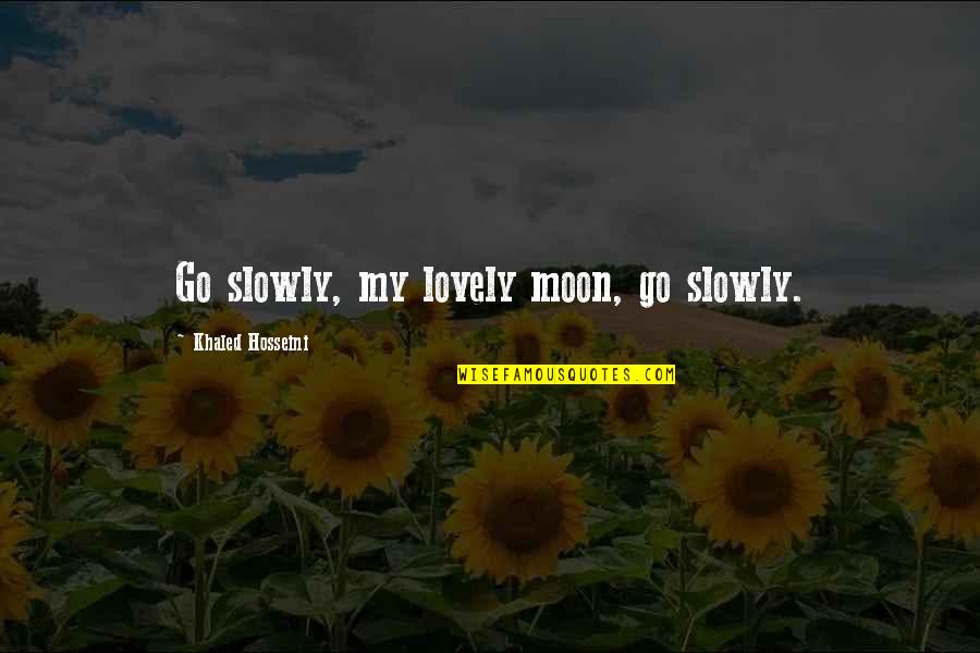 Parantez Yapma Quotes By Khaled Hosseini: Go slowly, my lovely moon, go slowly.