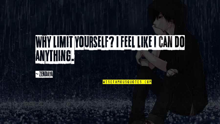 Parantez Yapma Quotes By Zendaya: Why limit yourself? I feel like I can