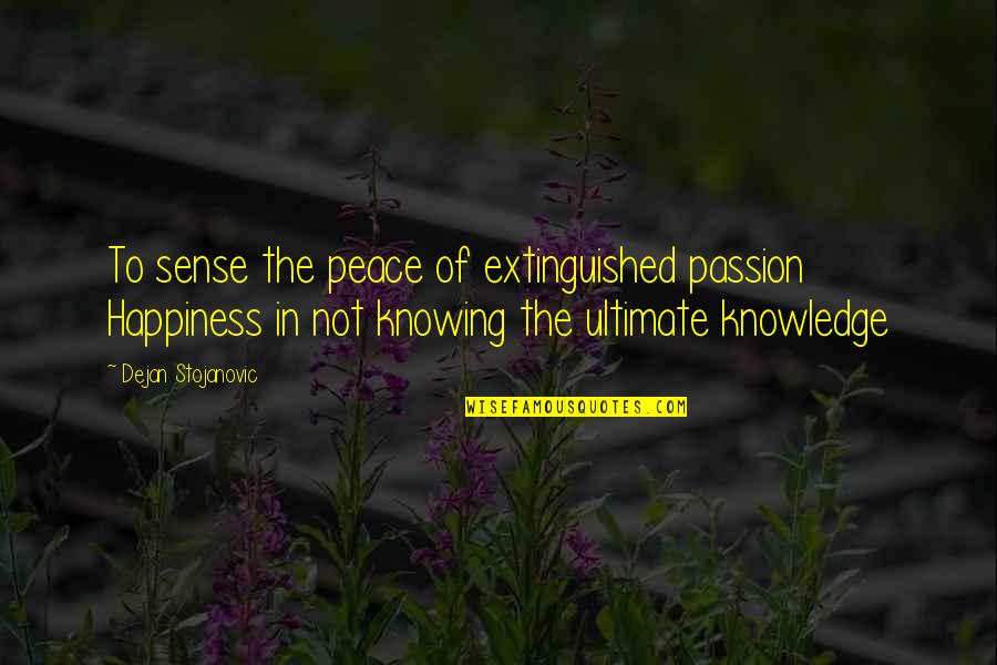 Paranteze Quotes By Dejan Stojanovic: To sense the peace of extinguished passion Happiness