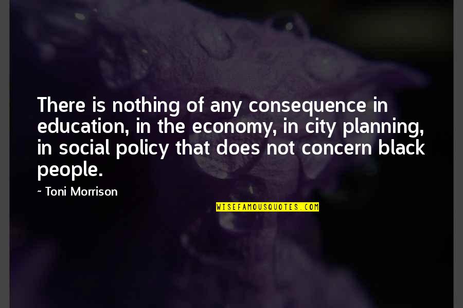 Paranymphs Quotes By Toni Morrison: There is nothing of any consequence in education,