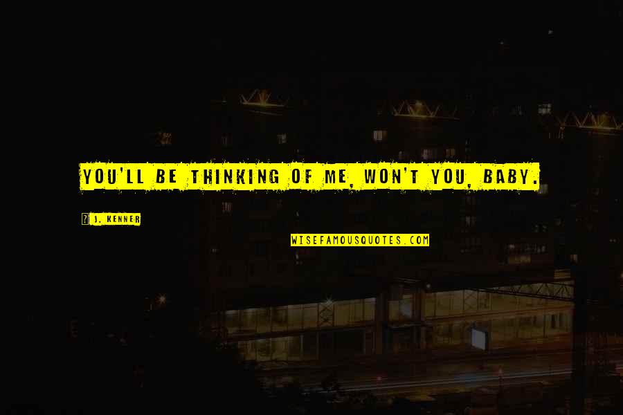 Paranynj Quotes By J. Kenner: You'll be thinking of me, won't you, baby. Paranynj Quotes By J. Kenner: You'll be thinking of me, won't you, baby.