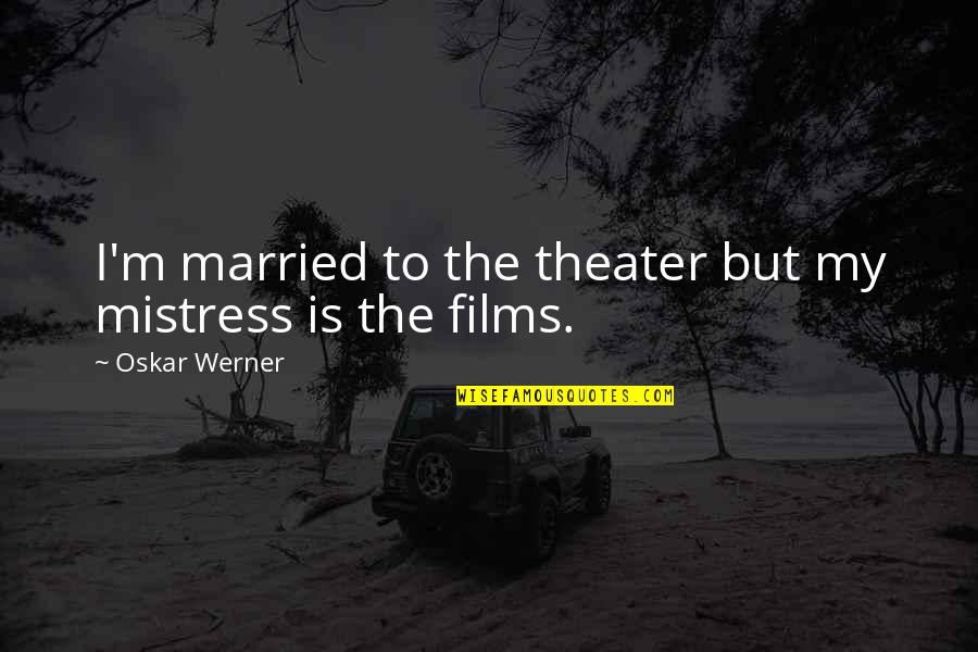 Parapet Design Quotes By Oskar Werner: I'm married to the theater but my mistress Parapet Design Quotes By Oskar Werner: I'm married to the theater but my mistress