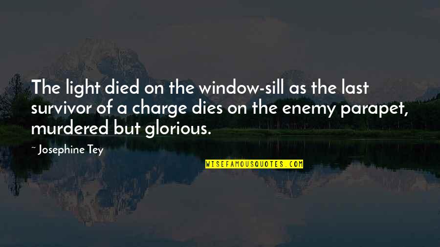 Parapet Quotes By Josephine Tey: The light died on the window-sill as the