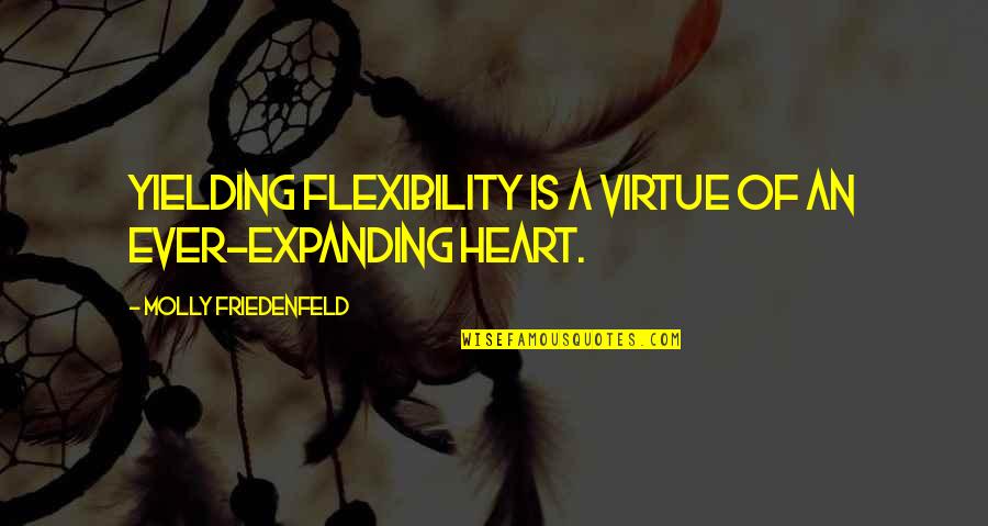 Parapets Quotes By Molly Friedenfeld: Yielding flexibility is a virtue of an ever-expanding