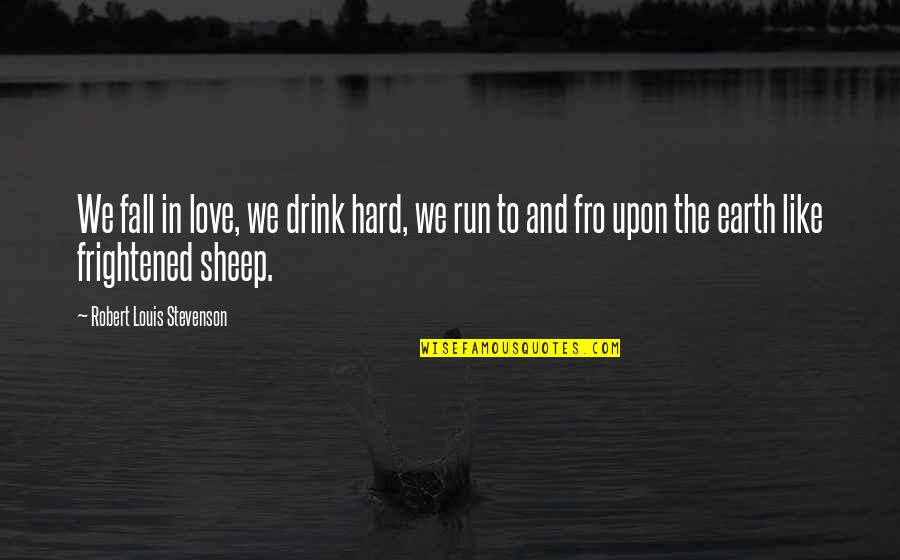 Parapets Quotes By Robert Louis Stevenson: We fall in love, we drink hard, we